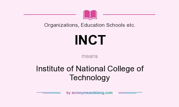 What does INCT mean? It stands for Institute of National College of Technology
