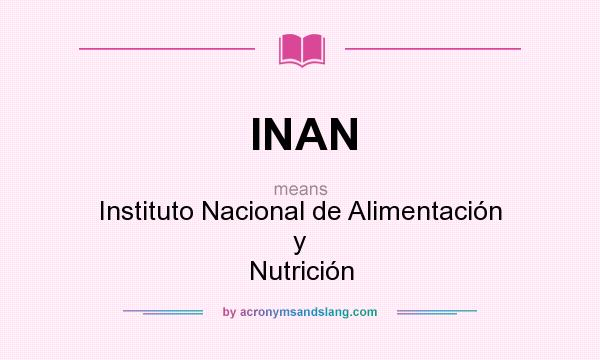 What does INAN mean? It stands for Instituto Nacional de Alimentación y Nutrición