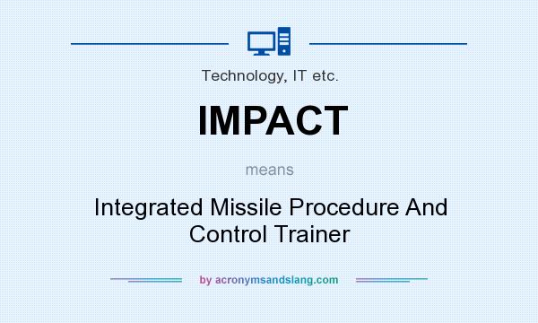 What does IMPACT mean? It stands for Integrated Missile Procedure And Control Trainer