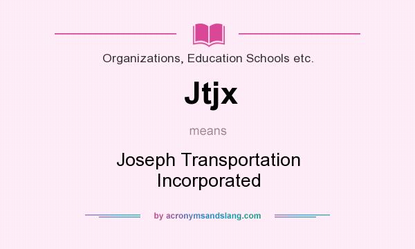 What does Jtjx mean? It stands for Joseph Transportation Incorporated