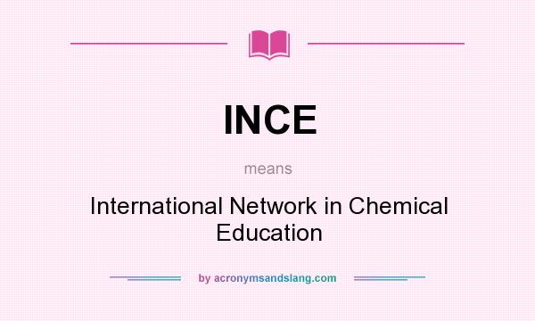 What does INCE mean? It stands for International Network in Chemical Education