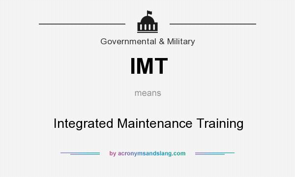 What does IMT mean? It stands for Integrated Maintenance Training