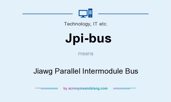 What does Jpi-bus mean? It stands for Jiawg Parallel Intermodule Bus