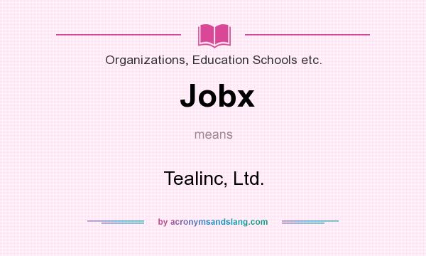 What does Jobx mean? It stands for Tealinc, Ltd.