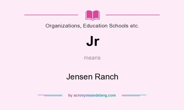 What does Jr mean? It stands for Jensen Ranch
