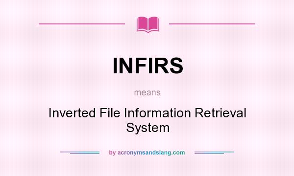 What does INFIRS mean? It stands for Inverted File Information Retrieval System