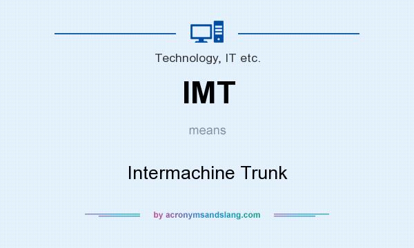 What does IMT mean? It stands for Intermachine Trunk