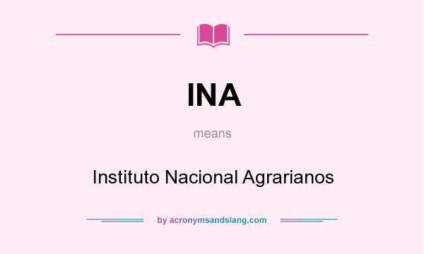 What does INA mean? It stands for Instituto Nacional Agrarianos