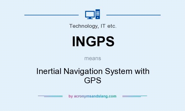 What does INGPS mean? It stands for Inertial Navigation System with GPS