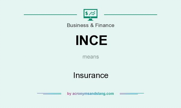 What does INCE mean? It stands for Insurance