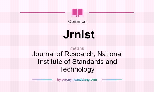 What does Jrnist mean? It stands for Journal of Research, National Institute of Standards and Technology