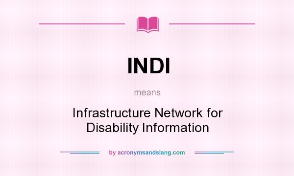 What does INDI mean? It stands for Infrastructure Network for Disability Information