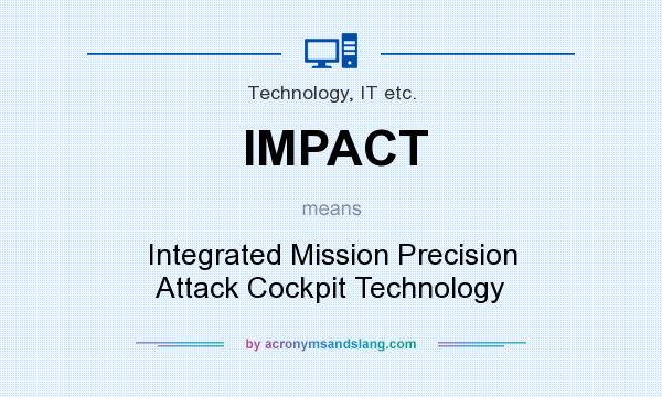 What does IMPACT mean? It stands for Integrated Mission Precision Attack Cockpit Technology