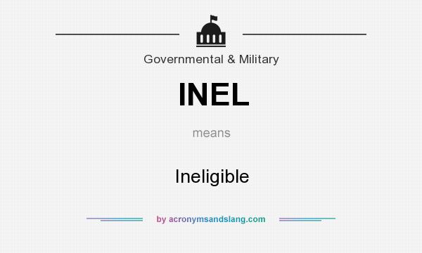 What does INEL mean? It stands for Ineligible