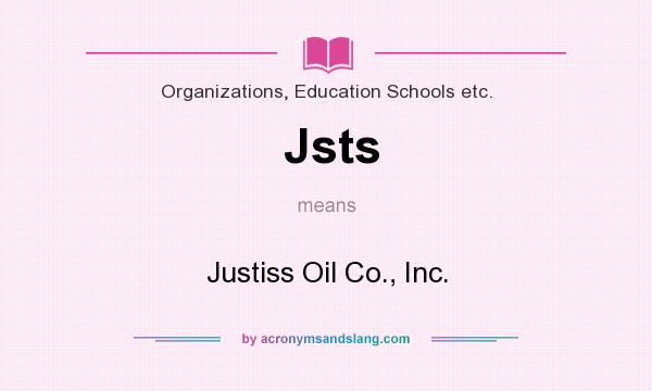 What does Jsts mean? It stands for Justiss Oil Co., Inc.