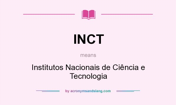 What does INCT mean? It stands for Institutos Nacionais de Ciência e Tecnologia