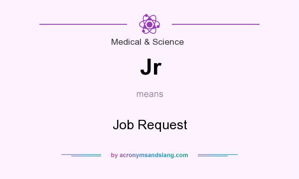 What does Jr mean? It stands for Job Request
