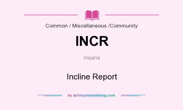 What does INCR mean? It stands for Incline Report