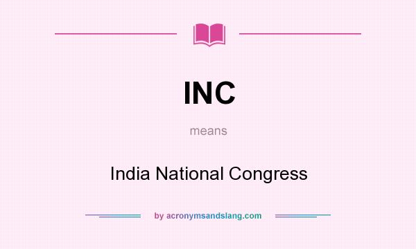 What does INC mean? It stands for India National Congress