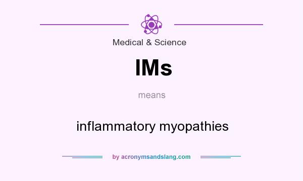 What does IMs mean? It stands for inflammatory myopathies