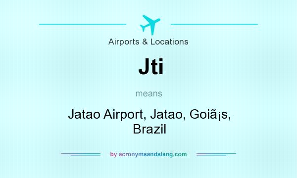 What does Jti mean? It stands for Jatao Airport, Jatao, Gois, Brazil
