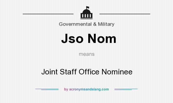 What does Jso Nom mean? It stands for Joint Staff Office Nominee