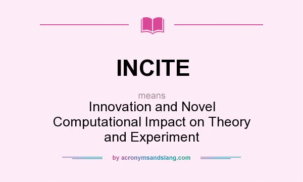 What does INCITE mean? It stands for Innovation and Novel Computational Impact on Theory and Experiment