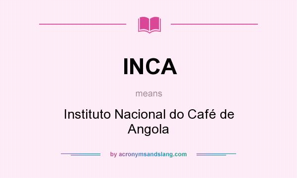 What does INCA mean? It stands for Instituto Nacional do Café de Angola