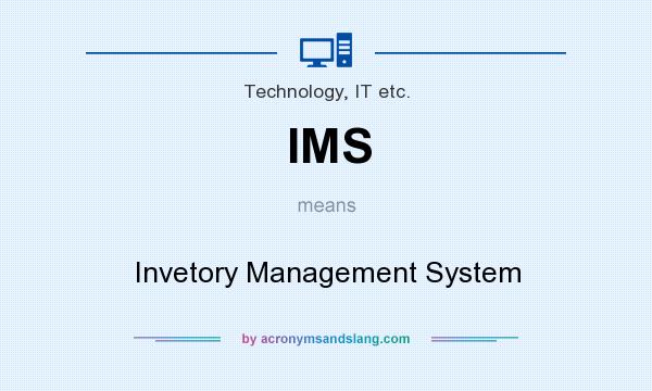 What does IMS mean? It stands for Invetory Management System