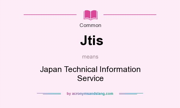 What does Jtis mean? It stands for Japan Technical Information Service