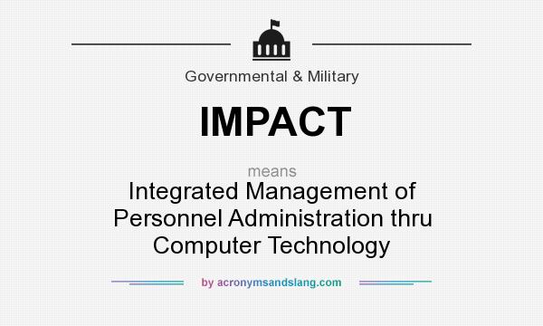 What does IMPACT mean? It stands for Integrated Management of Personnel Administration thru Computer Technology