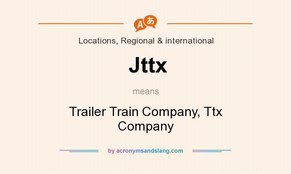 What does Jttx mean? It stands for Trailer Train Company, Ttx Company
