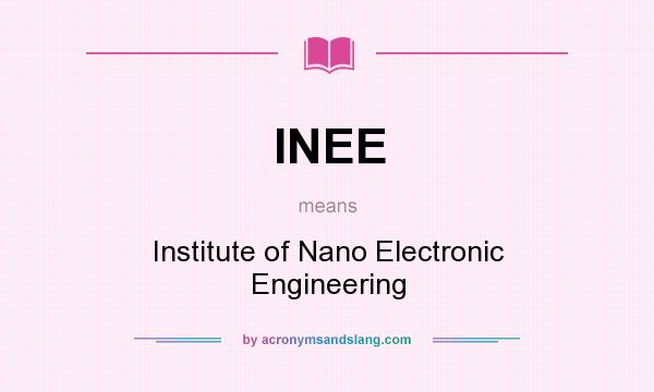 What does INEE mean? It stands for Institute of Nano Electronic Engineering