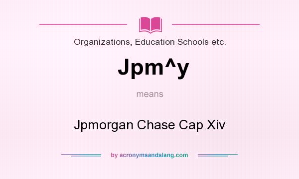 What does Jpm^y mean? It stands for Jpmorgan Chase Cap Xiv