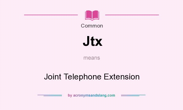 What does Jtx mean? It stands for Joint Telephone Extension