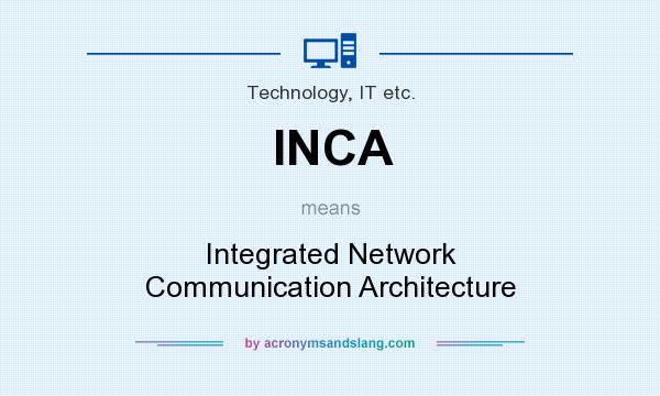 What does INCA mean? It stands for Integrated Network Communication Architecture