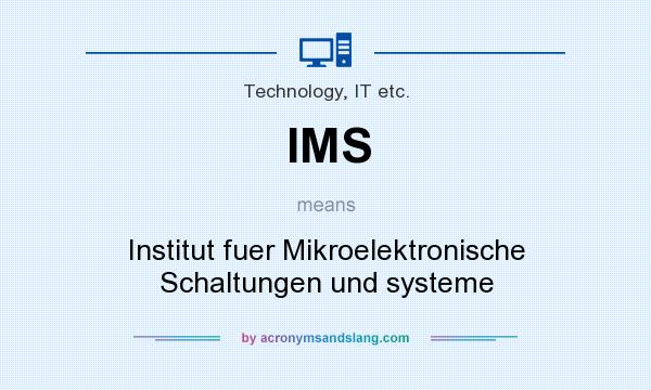 What does IMS mean? It stands for Institut fuer Mikroelektronische Schaltungen und systeme
