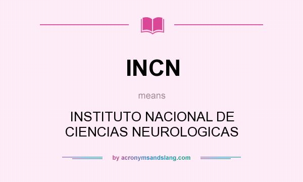 What does INCN mean? It stands for INSTITUTO NACIONAL DE CIENCIAS NEUROLOGICAS