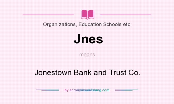 What does Jnes mean? It stands for Jonestown Bank and Trust Co.