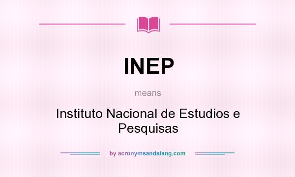 What does INEP mean? It stands for Instituto Nacional de Estudios e Pesquisas
