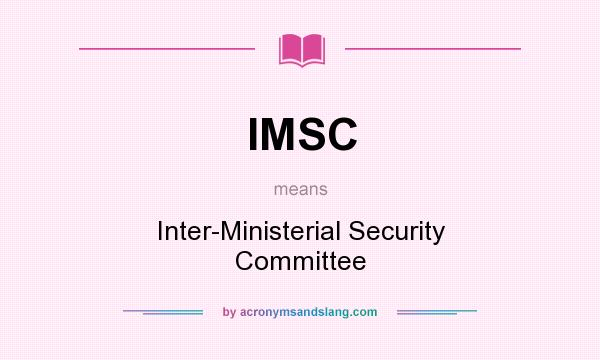 What does IMSC mean? It stands for Inter-Ministerial Security Committee