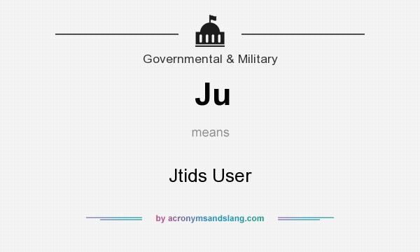 What does Ju mean? It stands for Jtids User