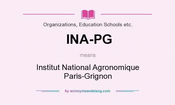 What does INA-PG mean? It stands for Institut National Agronomique Paris-Grignon