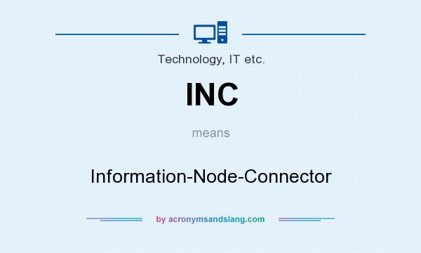 What does INC mean? It stands for Information-Node-Connector