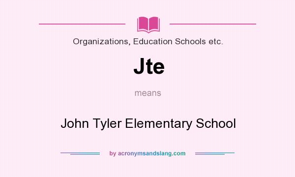 What does Jte mean? It stands for John Tyler Elementary School