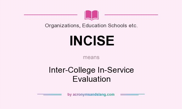 What does INCISE mean? It stands for Inter-College In-Service Evaluation