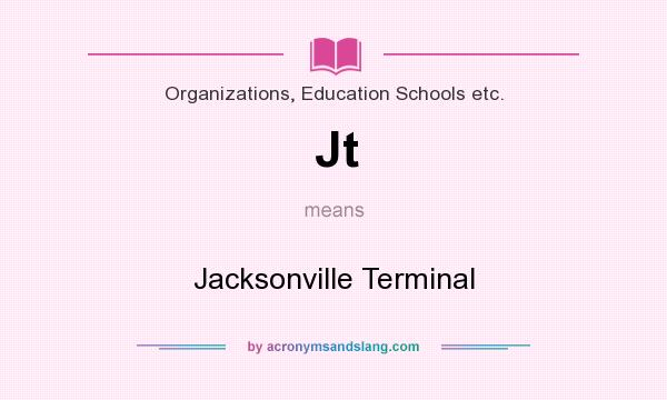 What does Jt mean? It stands for Jacksonville Terminal