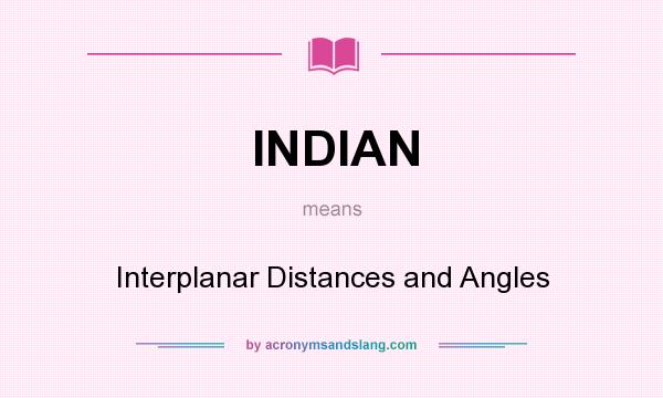 What does INDIAN mean? It stands for Interplanar Distances and Angles