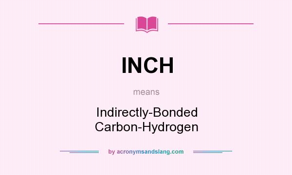 What does INCH mean? It stands for Indirectly-Bonded Carbon-Hydrogen