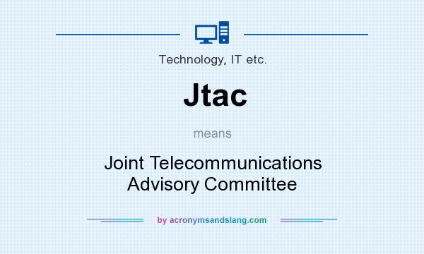 What does Jtac mean? It stands for Joint Telecommunications Advisory Committee